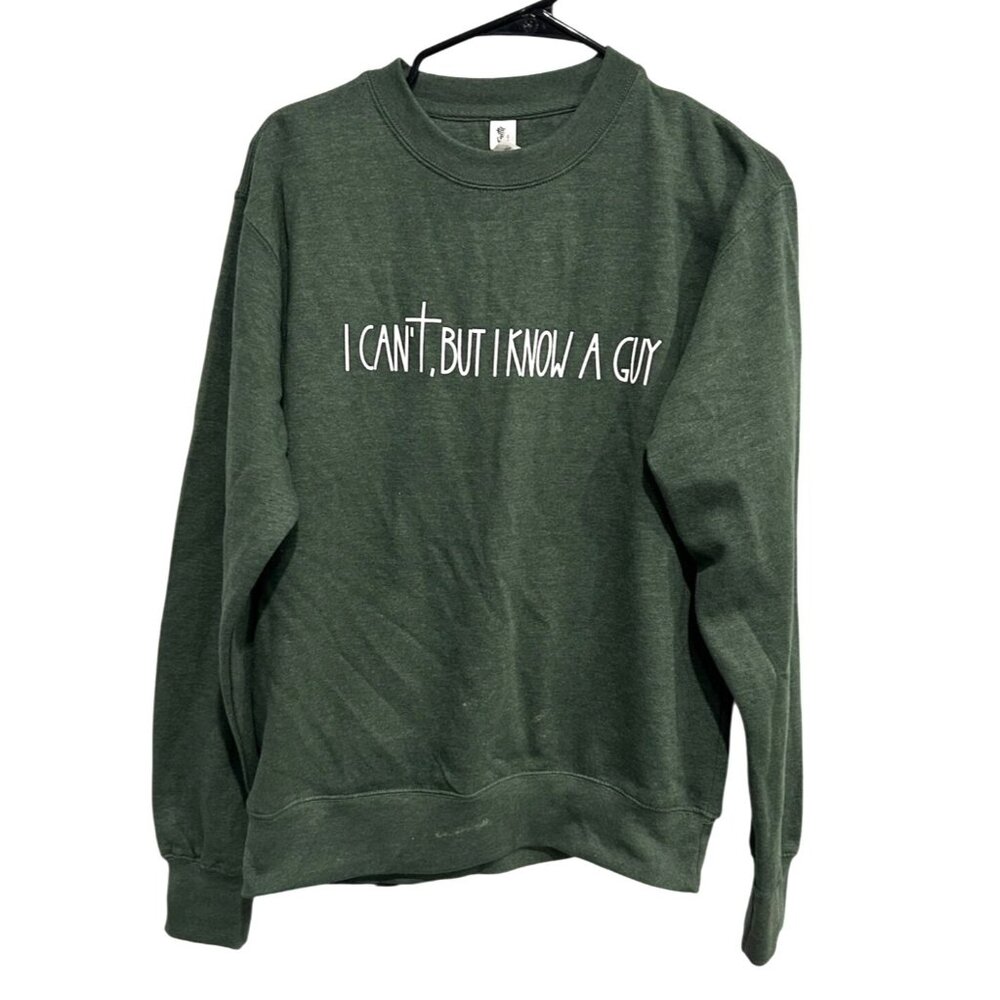 I Cant But I Know A Guy Green Sweatshirt By Love & Faith Sz Small